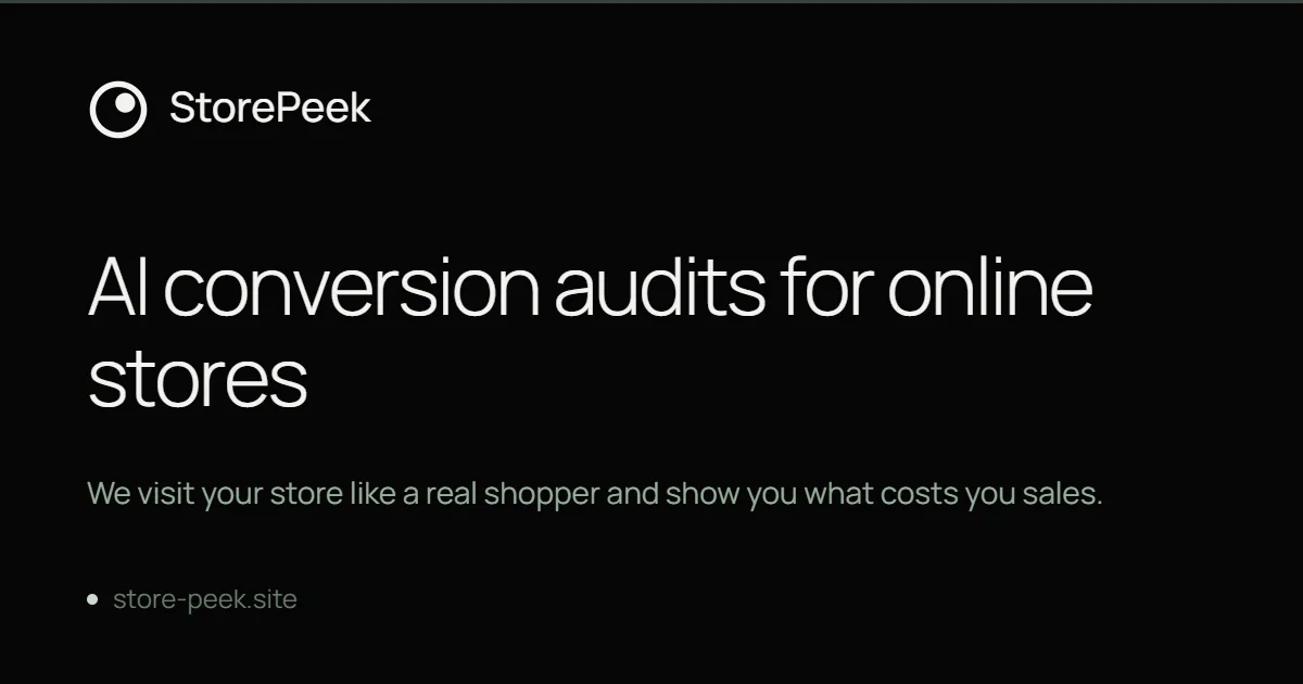 StorePeek: AI conversion audits for online stores. We visit your store like a real shopper and show you what costs you sales.